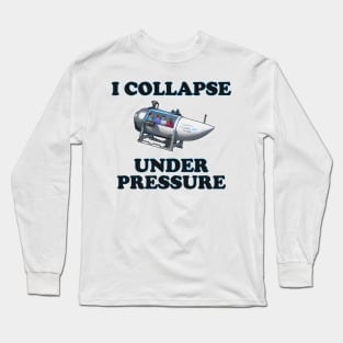 I Collapse Under Pressure Long Sleeve T-Shirt